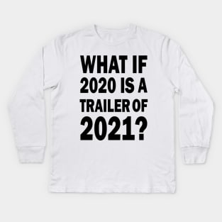 What if 2020 is a trailer of 2021? Kids Long Sleeve T-Shirt